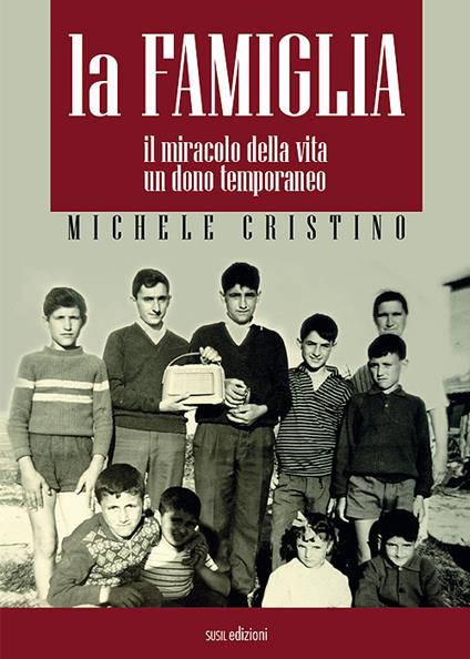 La famiglia. Il miracolo della vita, un dono temporaneo - Michele Cristino - copertina