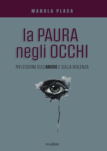 La paura negli occhi. Riflessioni sull'amore e sulla violenza - Manola Placa - copertina