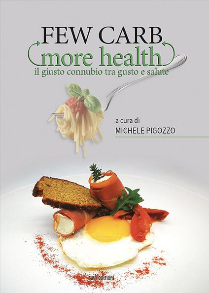 Few carb more health. Il giusto connubio tra gusto e salute - copertina