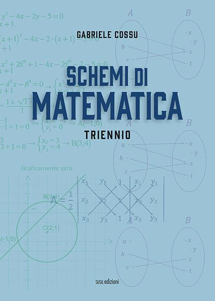 Schemi di matematica. Triennio. Per le Scuole superiori - Gabriele Cossu - copertina