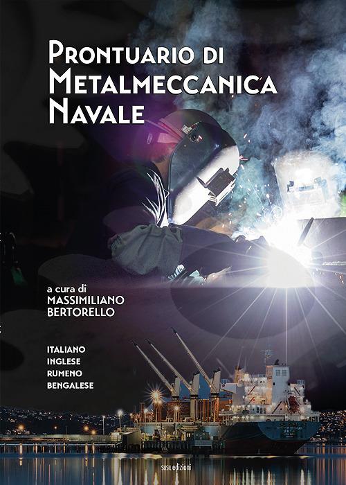 Prontuario di metalmeccanica navale. Ediz. italiana, inglese, rumena e bengalese - Massimiliano Bertorello - copertina
