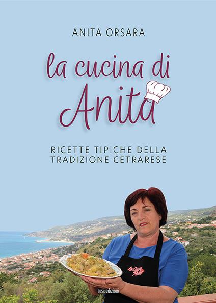 La cucina di Anita. Ricette tipiche della tradizione cetrarese. Ediz. italiana, inglese e giapponese - Anita Orsara - copertina