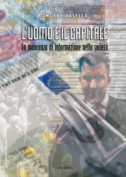 L'uomo e il capitale. La mancanza di informazione nella società - Angelo Casella - copertina