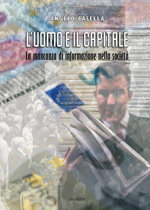 L'uomo e il capitale. La mancanza di informazione nella società - Angelo Casella - copertina