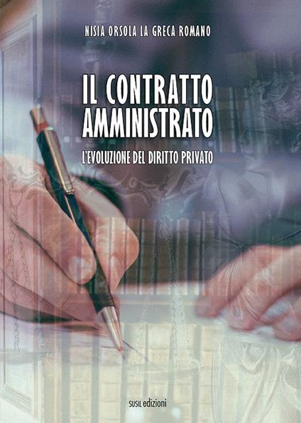 Il contratto amministrato. L'evoluzione del diritto privato - Nisia Orsola La Greca Romano - copertina