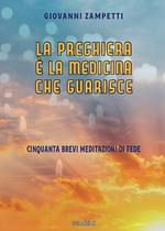 La preghiera è la medicina che guarisce. Cinquanta brevi meditazioni di fede