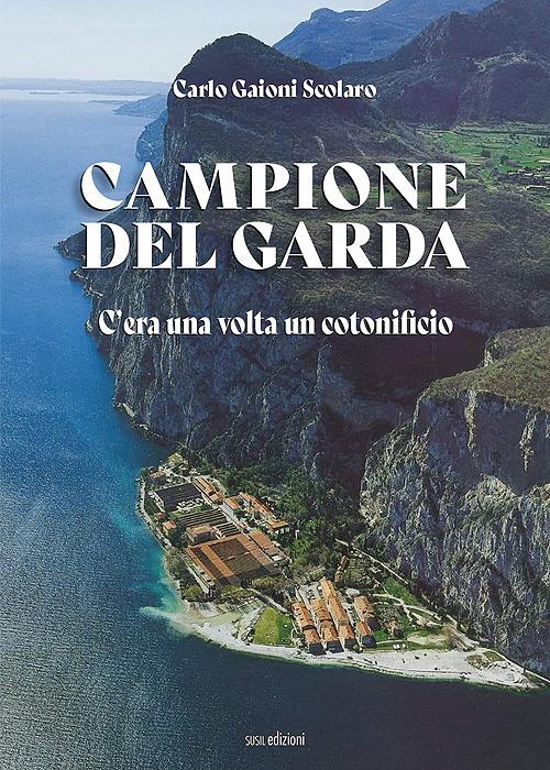 Campione del Garda. C'era una volta un cotonificio - Carlo Gaioni Scolaro - copertina
