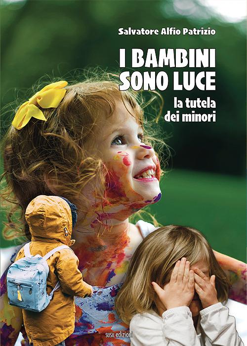 I bambini sono luce. La tutela dei minori - Salvatore Alfio Patrizio - copertina