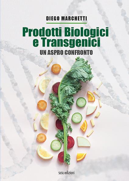 Prodotti biologici e transgenici. Un aspro confronto - Diego Marchetti - copertina