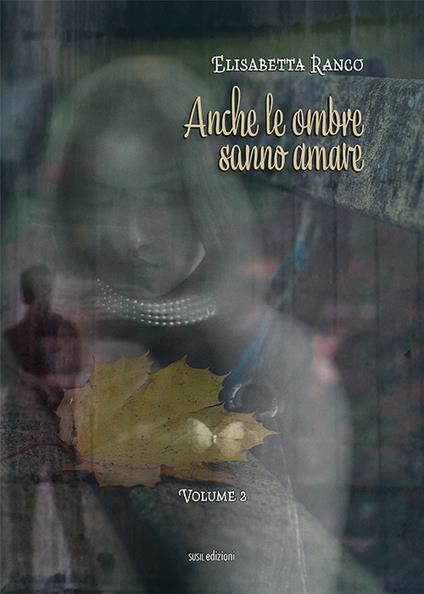 Anche le ombre sanno amare. Vol. 2 - Elisabetta Ranco - copertina