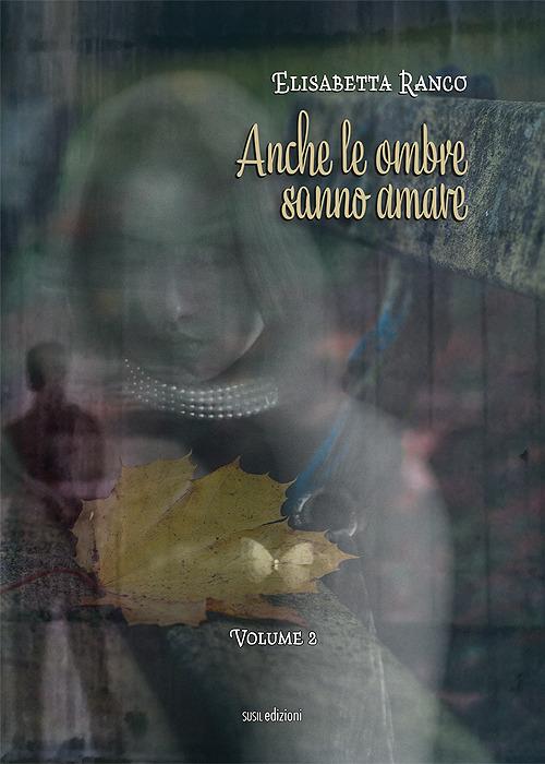 Anche le ombre sanno amare. Vol. 2 - Elisabetta Ranco - copertina