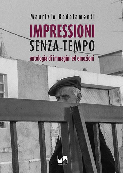 Impressioni senza tempo. Antologia di immagini ed emozioni. Ediz. illustrata - Maurizio Badalamenti - copertina
