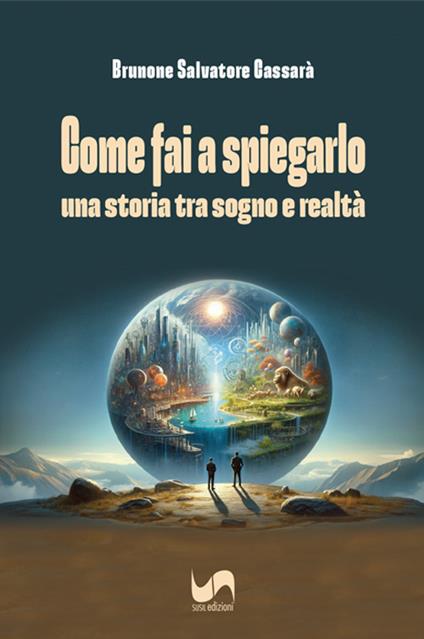 Come fai a spiegarlo. Una storia tra sogno e realtà - Brunone Salvatore Cassarà - copertina
