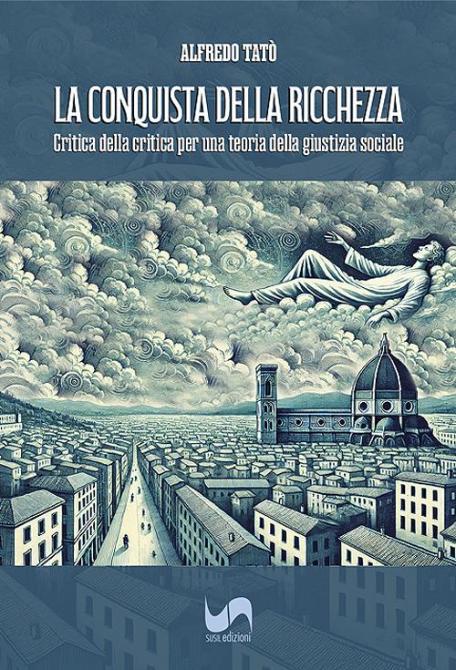 La conquista della ricchezza. Critica della critica per una teoria della giustizia sociale - Alfredo Tatò - copertina