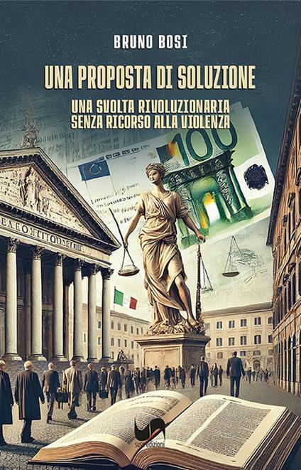Una proposta di soluzione. Una svolta rivoluzionaria senza ricorso alla violenza - Bruno Bosi - copertina