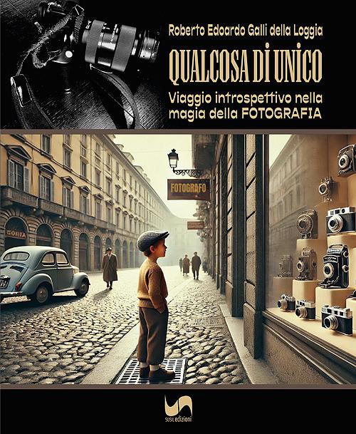 Qualcosa di unico. Viaggio introspettivo nella magia della fotografia. Ediz. illustrata - Roberto Edoardo Galli della Loggia - copertina