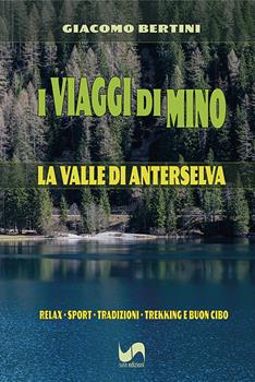 Libro I viaggi di Mino. La Valle di Anterselva Giacomo Bertini