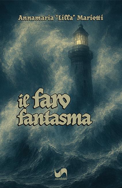 Il faro fantasma. Ediz. illustrata - Annamaria «Lilla» Mariotti - copertina