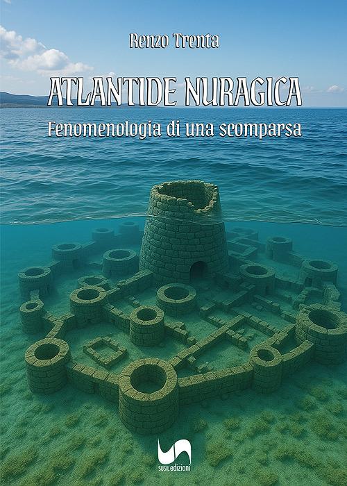 Atlantide nuragica. Fenomenologia di una scomparsa - Renzo Trenta - copertina