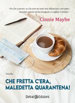 Che fretta c'era, maledetta quarantena!