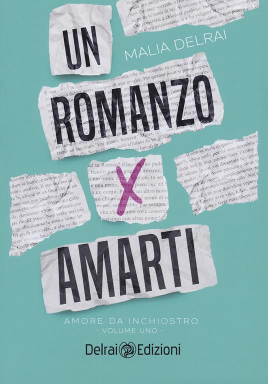 Un romanzo per amarti. Amore da inchiostro - Malia Delrai - copertina
