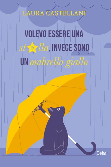 Volevo essere una stella, invece sono un ombrello giallo - Laura Castellani - ebook