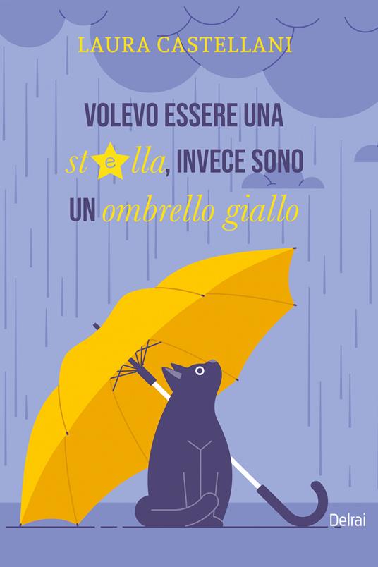 Volevo essere una stella, invece sono un ombrello giallo - Laura Castellani - ebook