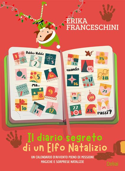 Il diario segreto di un elfo natalizio. Un calendario d'avvento pieno di missioni magiche e sorprese natalizie. Ediz. illustrata - Erika Franceschini - copertina