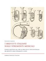 I brevetti italiani sugli strumenti musicali. Elenco sintetico dal 1855 al 2018 con il testo integrale dei brevetti sugli strumenti a fiato