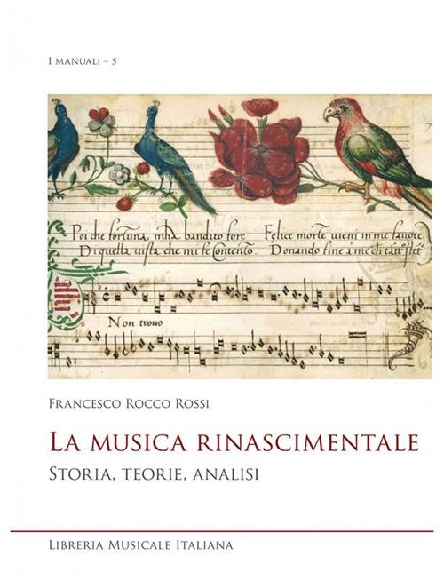 La musica rinascimentale. Storia, teorie, analisi - Francesco Rocco Rossi - copertina