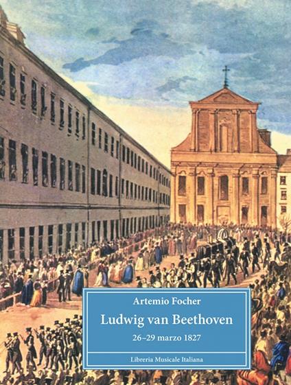 Ludwig van Beethoven. 26-29 marzo 1827 - Artemio Focher - copertina