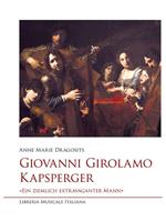 Giovanni Girolamo Kapsperger. «Ein ziemlich extravaganter Mann»