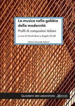 La musica nella gabbia della modernità. Profili di compositori italiani