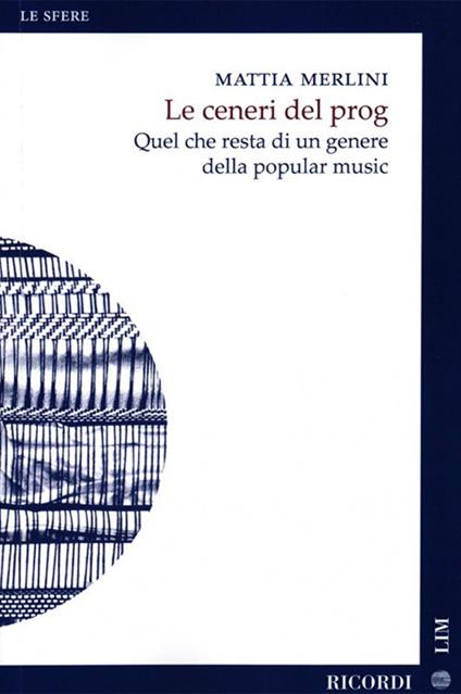Le ceneri del prog. Quel che resta di un genere della popular music - Mattia Merlini - copertina