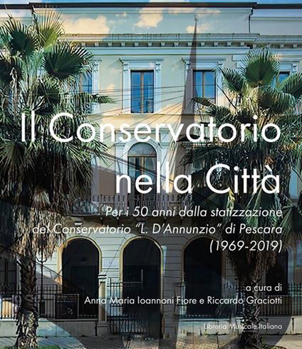 Il Conservatorio nella città. Per i 50 anni dalla statizzazione del Conservatorio «L. D'Annunzio» di Pescara (1969-2019) - copertina