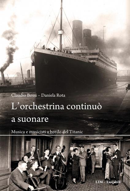 L'orchestrina continuò a suonare. Musica e musicisti a bordo del Titanic - Claudio Bossi,Daniela Rota - copertina