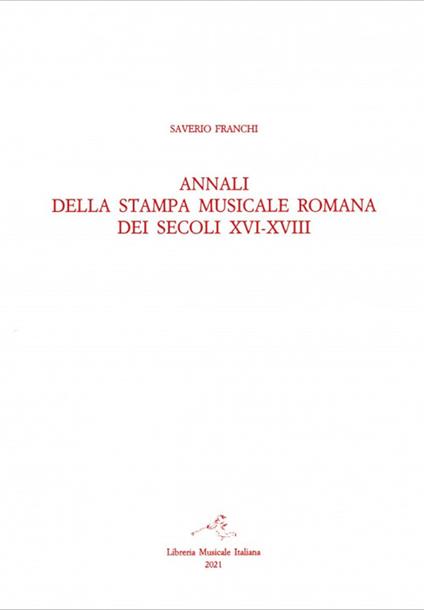 Annali della stampa musicale romana dei secoli XVI-XVIII. Vol. 2/2: Indici e repertorio annalistico 1671-1800 - Saverio Franchi - copertina
