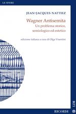 Wagner antisemita. Un problema storico, semiologico ed estetico