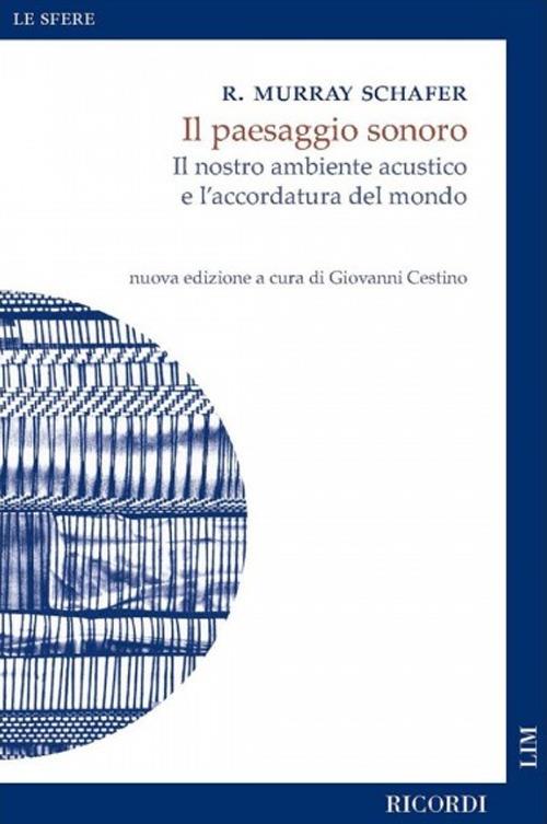 Il paesaggio sonoro. Il nostro ambiente acustico e l'accordatura del mondo. Nuova ediz. - Raymond Murray Schafer - copertina
