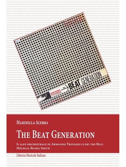 The Beat Generation. Il jazz orchestrale di Armando Trovajoli e dei tre Bill: Holman, Russo, Smith - Marinella Acerra - copertina