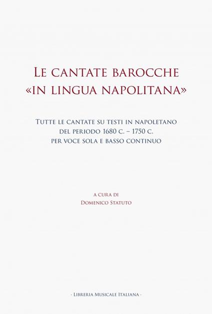 Le cantate barocche «in lingua napolitana». Tutte le cantate su testi in napoletano del periodo 1680 c.-1750 c. per voce sola e basso continuo - copertina