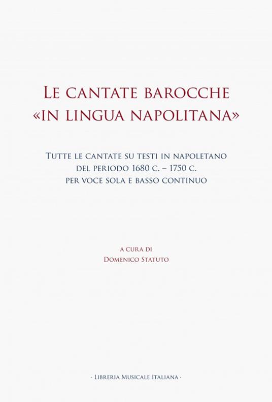 Le cantate barocche «in lingua napolitana». Tutte le cantate su testi in napoletano del periodo 1680 c.-1750 c. per voce sola e basso continuo - copertina
