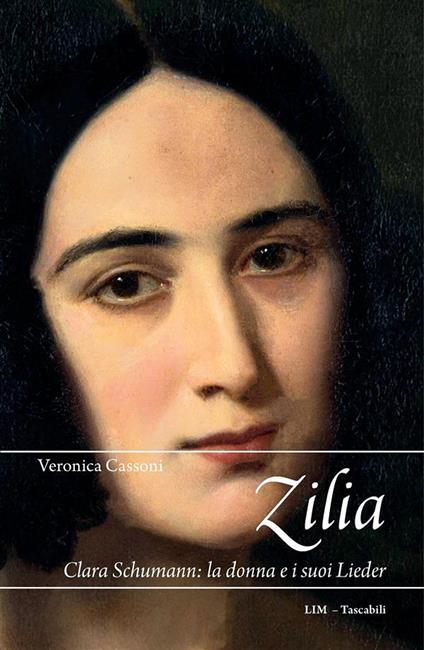 Zilia. Clara Schumann: la donna e i suoi lieder - Veronica Cassoni - ebook