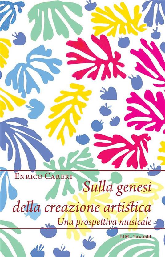 Sulla genesi della creazione artistica. Una prospettiva musicale - Enrico Careri - ebook