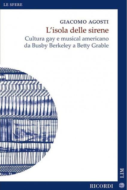 L'isola delle sirene. Cultura gay e musical americano da Busby Berkeley a Betty Grable - Giacomo Agosti - copertina