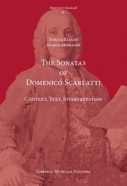 The sonatas of Domenico Scarlatti. Context, text, interpretation - Enrico Baiano,Marco Moiraghi - copertina