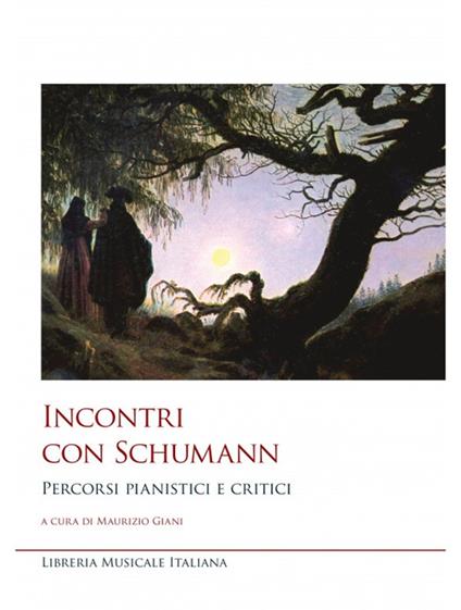 Incontri con Schumann. Percorsi pianistici e critici - Maurizio Giani - copertina