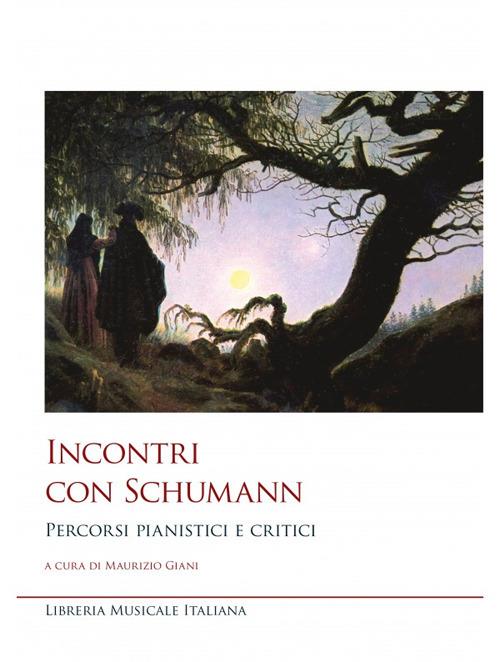 Incontri con Schumann. Percorsi pianistici e critici - Maurizio Giani - copertina