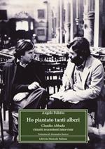 Ho piantato tanti alberi. Claudio Abbado. Ritratti, recensioni, interviste