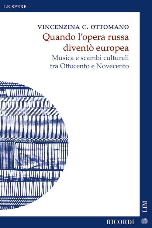 Quando l'opera russa diventò europea. Musica e scambi culturali tra Ottocento e Novecento - Vincenzina Caterina Ottomano - copertina